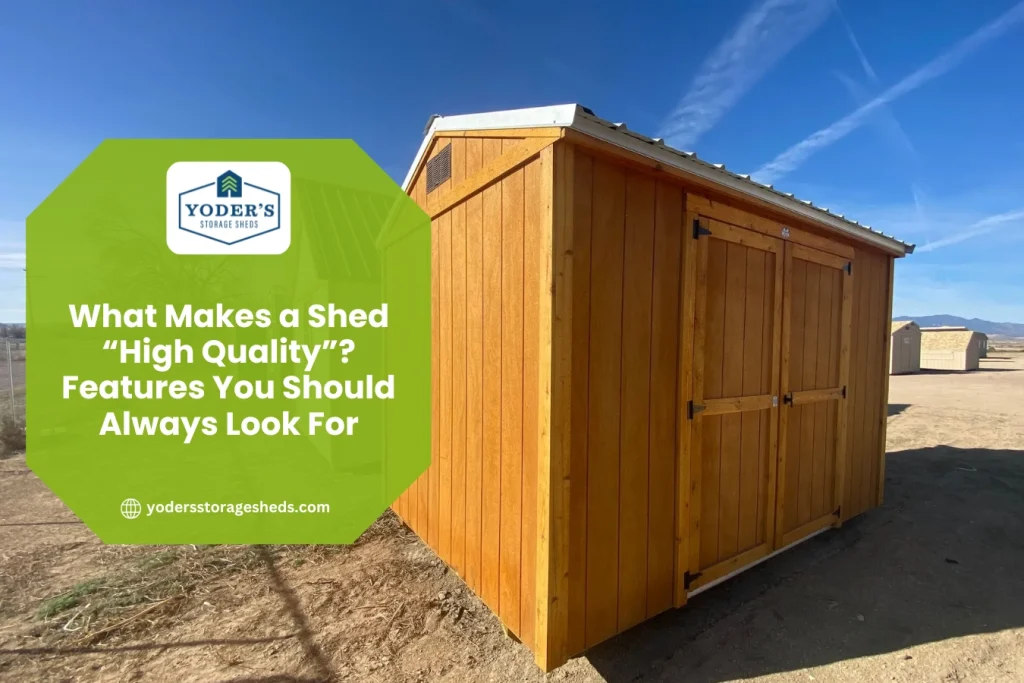What Makes a Shed “High Quality” Features You Should Always Look For